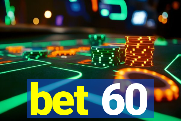 bet 60